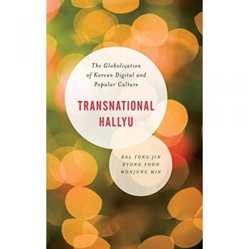Transnational Hallyu: Globalization of Korean Digital and Popular Culture
