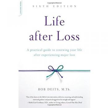 Life after Loss, 6th Edition: A Practical Guide to Renewing Your Life after