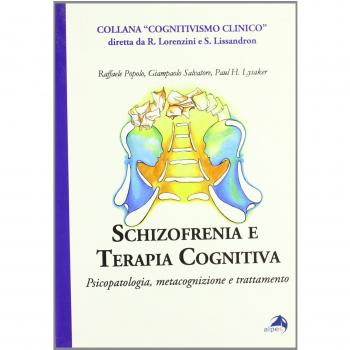 Schizofrenia e terapia cognitiva. Psicopatologia, metacognizione e trattamento
