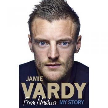 Jamie Vardy: From Nowhere, My Story