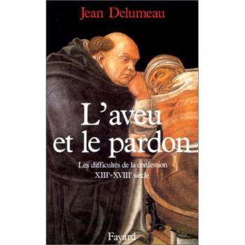 L'Aveu et le pardon. Les difficultés de la confession (XIIIème-XVIIIème siècle)