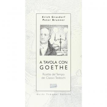 A tavola con Goethe. Ricette del tempo dei classici tedeschi