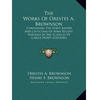 The Works Of Orestes A. Brownson: Containing The Spirit-Rapper And Criticisms Of Some Recent Theories In The Sciences V9
