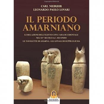 Il periodo amarniano. Le relazioni dell’Egitto con l’Asia Occidentale nel XV secolo a.c. secondo. Le tavolette di Amarna. Gli annali di Suppiluliuma