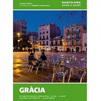Gràcia: El camp d'en grassot i gràcia nova, el coll,la salut, vallcarca i penitents, vila de gràcia (Tapa blanda).