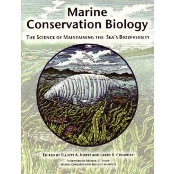Marine Conservation Biology: The Science of Maintaining the Sea's Biodiversity, 