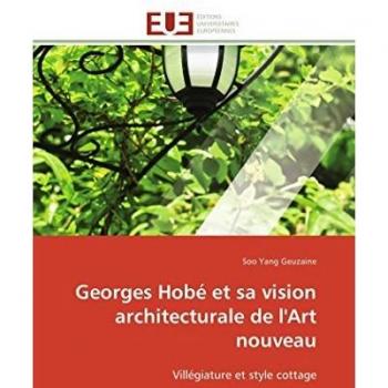 Georges Hobé et sa vision architecturale de l'Art nouveau: Villégiature et style cottage (Omn.Univ.Europ.)