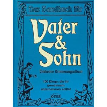 Vater & Sohn: 100 Dinge die ihr gemeinsam unternehmen solltet: 100 Dinge die sie gemeinsam unternehmen sollten