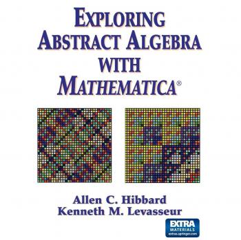 Exploring Abstract Algebra With Mathematica®