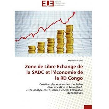 Zone de Libre Echange de la SADC et l'économie de la RD Congo: Création des économies d'échelle-diversification et bien être? «Une analyse en Equilibre Général Calculable dynamique»