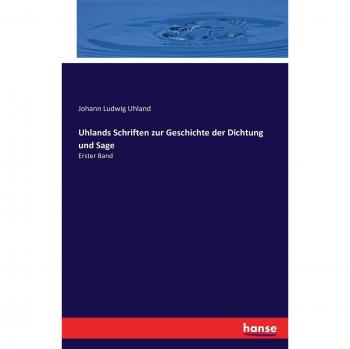 Uhlands Schriften zur Geschichte der Dichtung und Sage: Erster Band