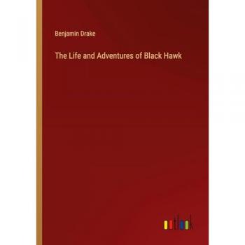 The Life and Adventures of Black Hawk