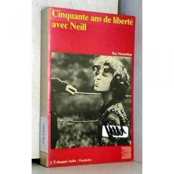 Cinquante ans de liberté avec Neill : Une étude du développement des idées de A.S. Neill (L'Échappée belle)