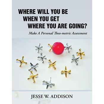 Where Will You Be When You Get Where You Are Going?: Make A Personal Theo-metric Assessment