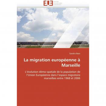 La migration européenne à Marseille: L'évolution démo-spatiale de la population de  l'Union Européenne dans l'espace migratoire  marseillais entre 1968 et 2006