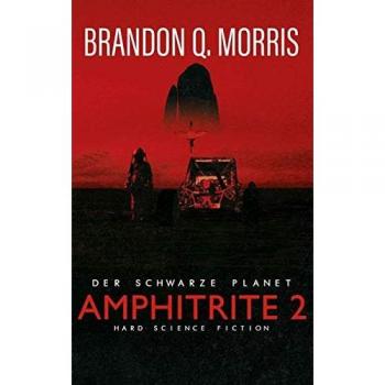 Morris, Brandon Q. Amphitrite 2: Der Schwarze Planet: Hard Science Fiction (Planet-Neun, Band 2)