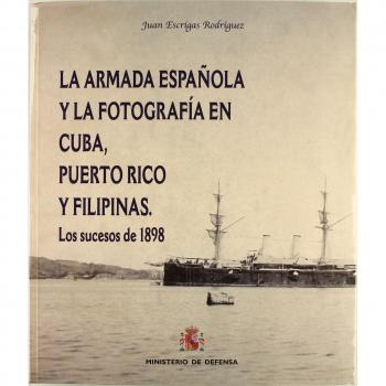 La armada española y la fotografía en Cuba, Puerto Rico y Filipinas Los sucesos de 1898