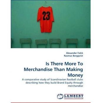 Is There More To Merchandise Than Making Money: A comparative study of Scandinavian football clubs describing how they build Brand Equity through merchandise