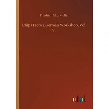 Chips From a German Workshop, Vol. V.
