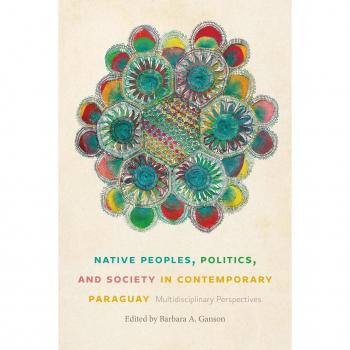 Native Peoples Politics and Society in Contemporary Paraguay