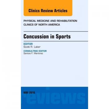 Concussion in Sports, an Issue of Physical Medicine and Rehabilitation Clinics of North America