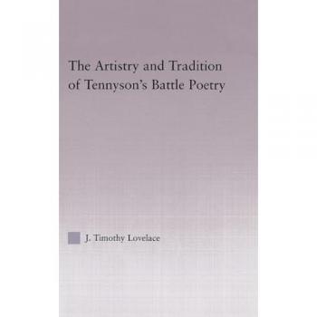 The Artistry and Tradition of Tennyson's Battle Poetry (Studies in Major Literary Authors, 28)