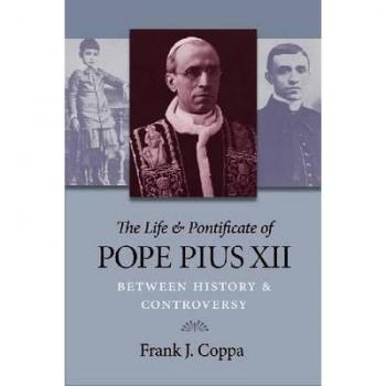 The Life and Pontificate of Pope Pius XII by Frank J. Coppa