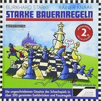 Burkhard Starke Starke Bauernregeln: Die Ungeschriebenen Gesetze Des Schachspiels In Über 200 Gereimten Eselsbrücken Und Faustregeln. Das Buch Zur Dvd Von Chessbase (Praxis Schach)