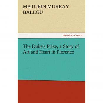 The Duke's Prize, a Story of Art and Heart in Florence (TREDITION CLASSICS)