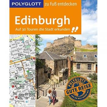 POLYGLOTT Reiseführer Edinburgh zu Fuß entdecken: Auf 30 Touren die Stadt erkunden (POLYGLOTT zu Fuß entdecken)