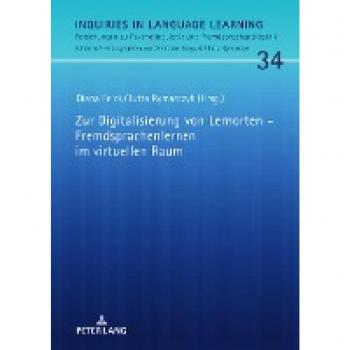 Zur Digitalisierung von Lernorten – Fremdsprachenlernen im virtuellen Raum (Inquiries in Language Learning, Band 34)