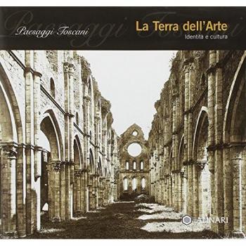 Paesaggi toscani. Ediz. illustrata. Vol. 3: La terra dell'arte.