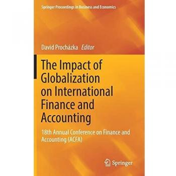 The Impact of Globalization on International Finance and Accounting: 18th Annual Conference on Finance and Accounting