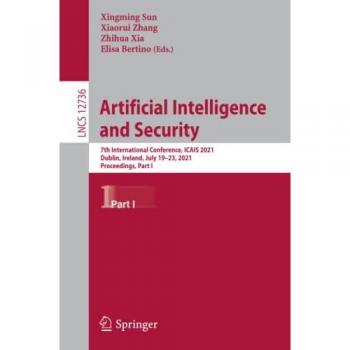Artificial Intelligence and Security: 7th International Conference, ICAIS 2021, Dublin, Ireland, July 19–23, 2021, Proceedings, Part I (Lecture Notes in Computer Science, Band 12736)