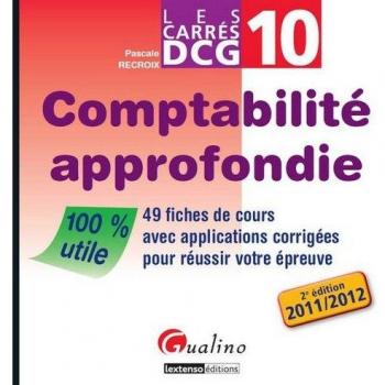 Comptabilité approfondie DCG 10 : 49 fiches de cours avec applications corrigées pour réussir votre épreuve
