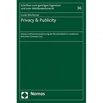 Privacy & Publicity: Schutz und Kommerzialisierung der Persönlichkeit im modernen britischen Common Law