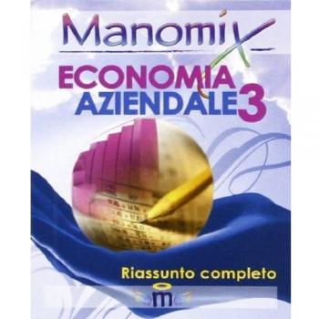 Manomix di economia aziendale. Riassunto completo (Vol. 3)