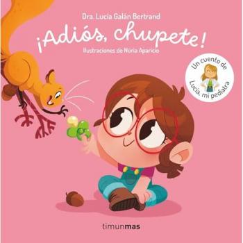 Adios Chupete-un Cuento De Lucia Mi Pediatra