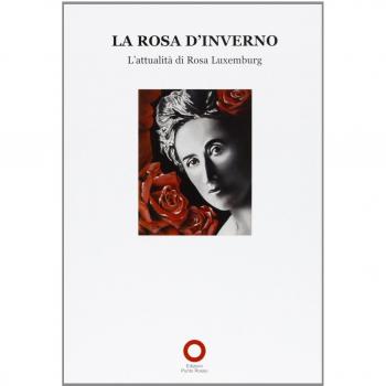La Rosa d'inverno. L'attualità di Rosa Luxemburg