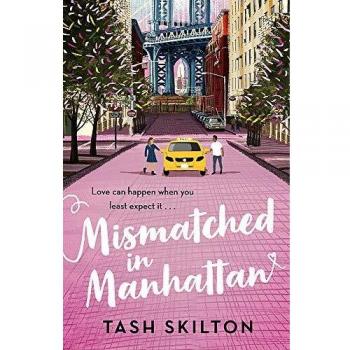 Tash Skilton Mismatched In Manhattan: The Perfect Feel-Good Romantic Comedy For 2021