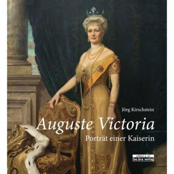 Jörg Kirschstein Auguste Victoria: Porträt Einer Kaiserin