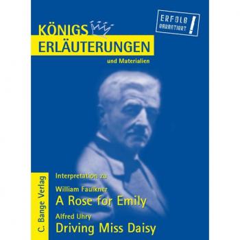 A Rose for Emily von William Faulkner und Driving Miss Daisy von Alfred Uhry. Textanalyse und Interpretation. (Ebook) von William Faulkner