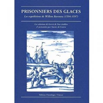 Prisonniers des glaces : Les expéditions de Willem Barentsz, 1594-1597