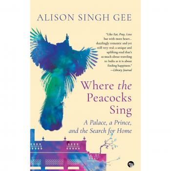 Where the Peacocks Sing: A Palace, a Prince, and the Search for Home