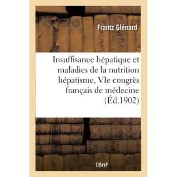 Insuffisance hépatique et maladies de la nutrition hépatisme, au VIe congrès français de médecine