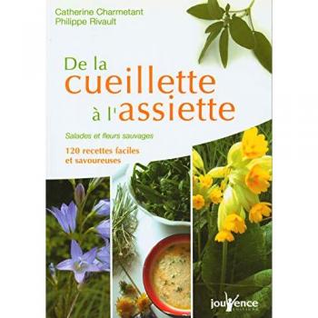 De la cueillette à l'assiette : Salades et fleurs sauvages, 120 recettes faciles et savoureuses