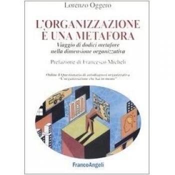 L'organizzazione è una metafora. Viaggio di dodici metafore nella dimensione organizzativa