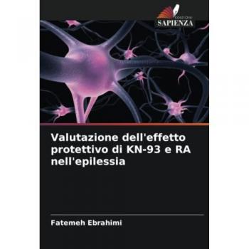 Ebrahimi, Fatemeh: Valutazione dell'effetto protettivo di KN-93 e RA nell'epilessia