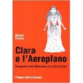 Clara e l'aeroplano. Divagazioni sulla matematica e le altre scienze
