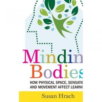 Minding Bodies: How Physical Space, Sensation, and Movement Affect Learning
